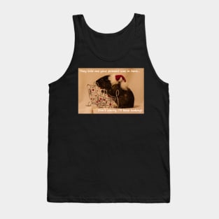 I'll keep looking - your presents here somewhere. Tank Top